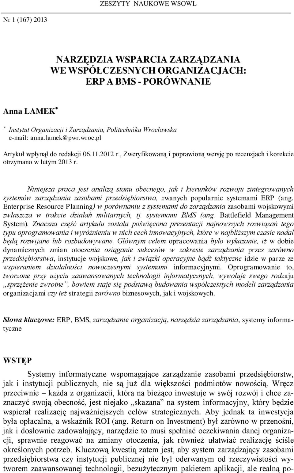 Niniejsza praca jest analizą stanu obecnego, jak i kierunków rozwoju zintegrowanych systemów zarządzania zasobami przedsiębiorstwa, zwanych popularnie systemami ERP (ang.