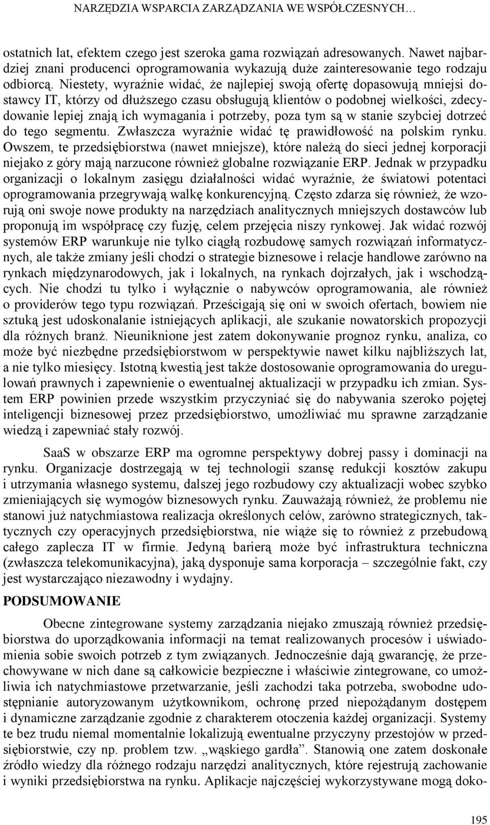 Niestety, wyraźnie widać, że najlepiej swoją ofertę dopasowują mniejsi dostawcy IT, którzy od dłuższego czasu obsługują klientów o podobnej wielkości, zdecydowanie lepiej znają ich wymagania i