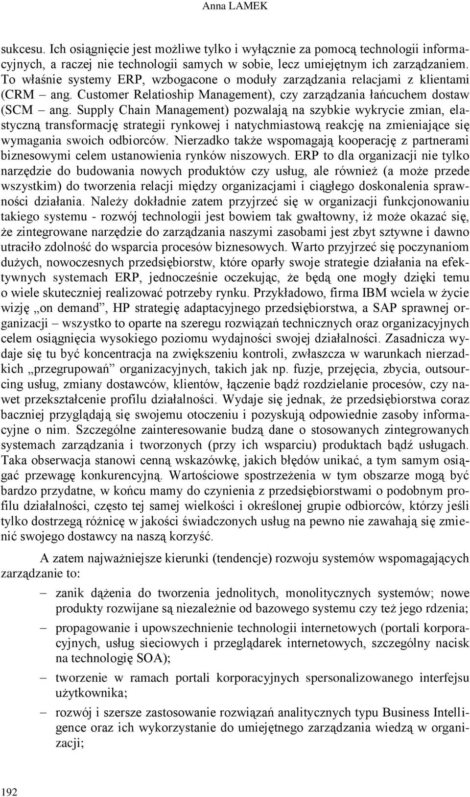 Supply Chain Management) pozwalają na szybkie wykrycie zmian, elastyczną transformację strategii rynkowej i natychmiastową reakcję na zmieniające się wymagania swoich odbiorców.