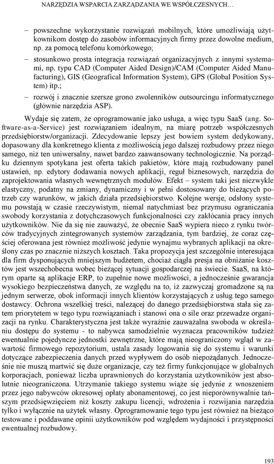 typu CAD (Computer Aided Design)/CAM (Computer Aided Manufacturing), GIS (Geografical Information System), GPS (Global Position System) itp.