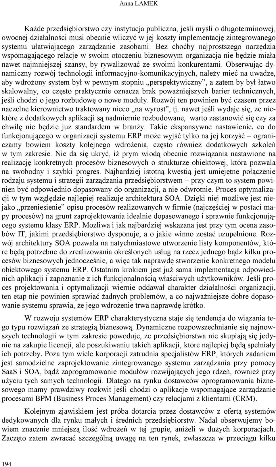 Bez choćby najprostszego narzędzia wspomagającego relacje w swoim otoczeniu biznesowym organizacja nie będzie miała nawet najmniejszej szansy, by rywalizować ze swoimi konkurentami.