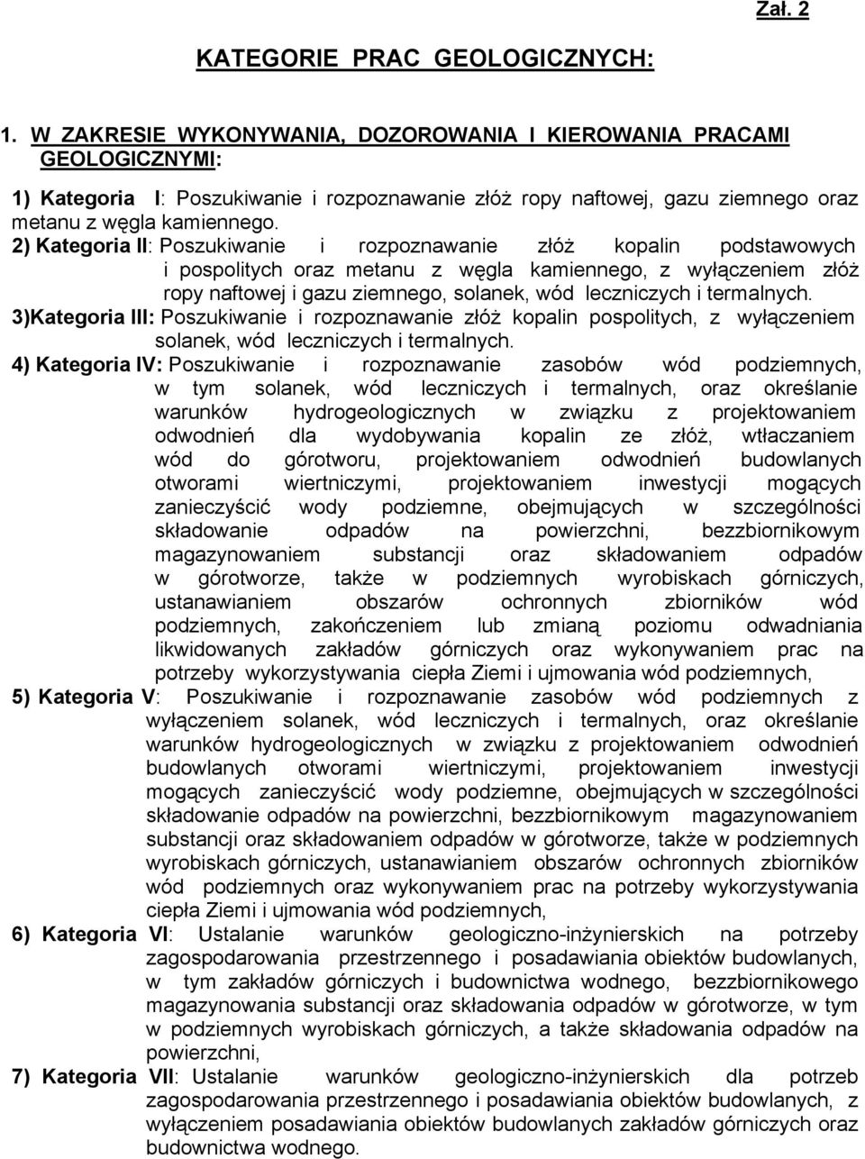 2) Kategoria II: Poszukiwanie i rozpoznawanie złóż kopalin podstawowych i pospolitych oraz metanu z węgla kamiennego, z wyłączeniem złóż ropy naftowej i gazu ziemnego, solanek, wód leczniczych i