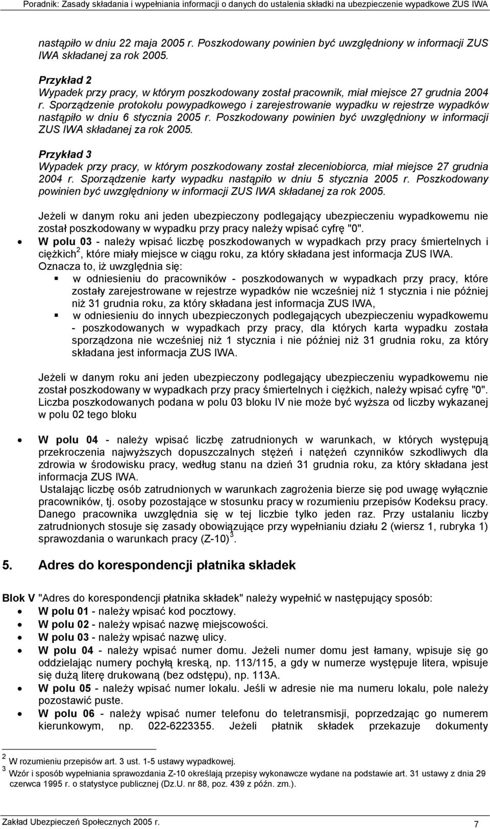 Sporządzenie protokołu powypadkowego i zarejestrowanie wypadku w rejestrze wypadków nastąpiło w dniu 6 stycznia 2005 r.