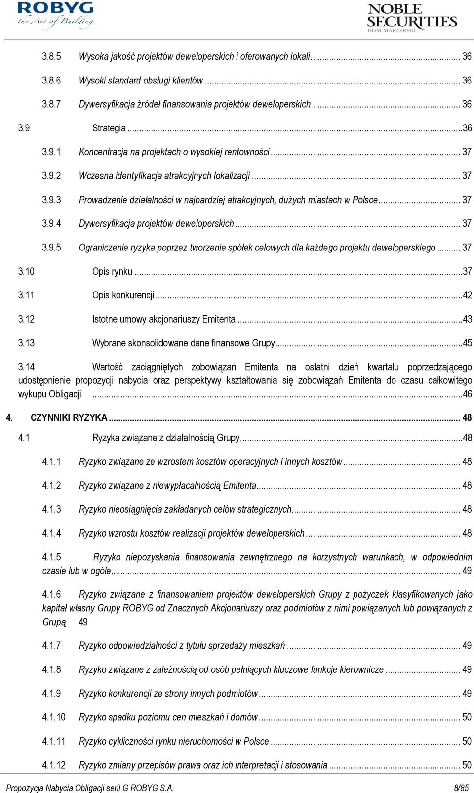 .. 37 3.9.4 Dywersyfikacja projektów deweloperskich... 37 3.9.5 Ograniczenie ryzyka poprzez tworzenie spółek celowych dla każdego projektu deweloperskiego... 37 3.10 Opis rynku... 37 3.11 Opis konkurencji.