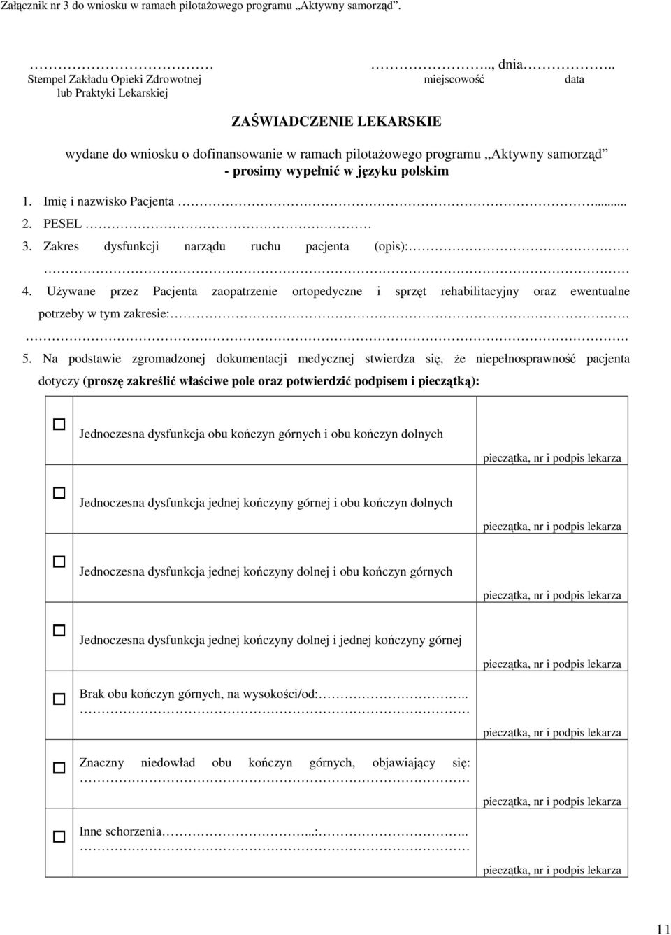 wypełnić w języku polskim 1. Imię i nazwisko Pacjenta... 2. PESEL 3. Zakres dysfunkcji narządu ruchu pacjenta (opis): 4.