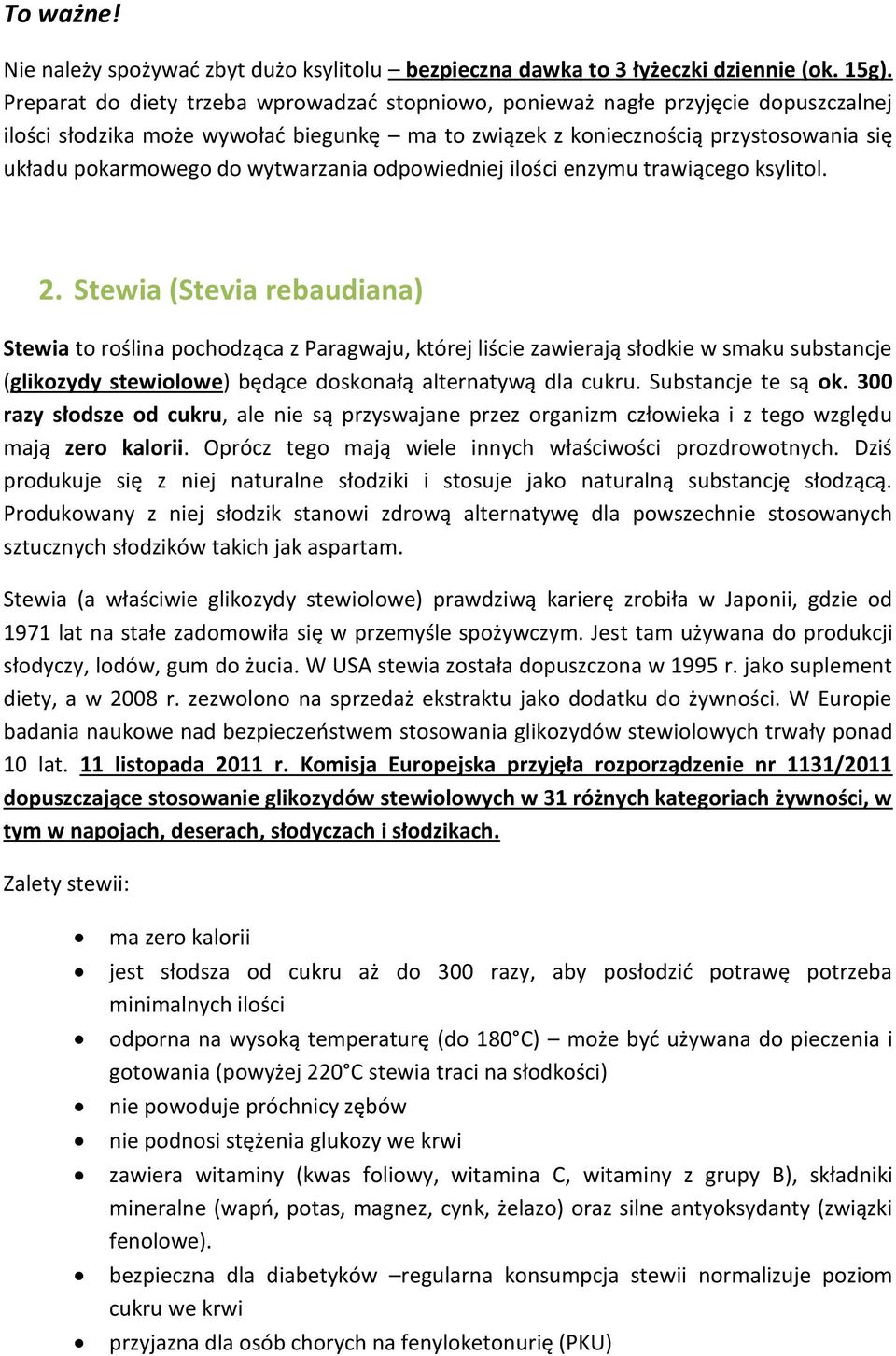 wytwarzania odpowiedniej ilości enzymu trawiącego ksylitol. 2.