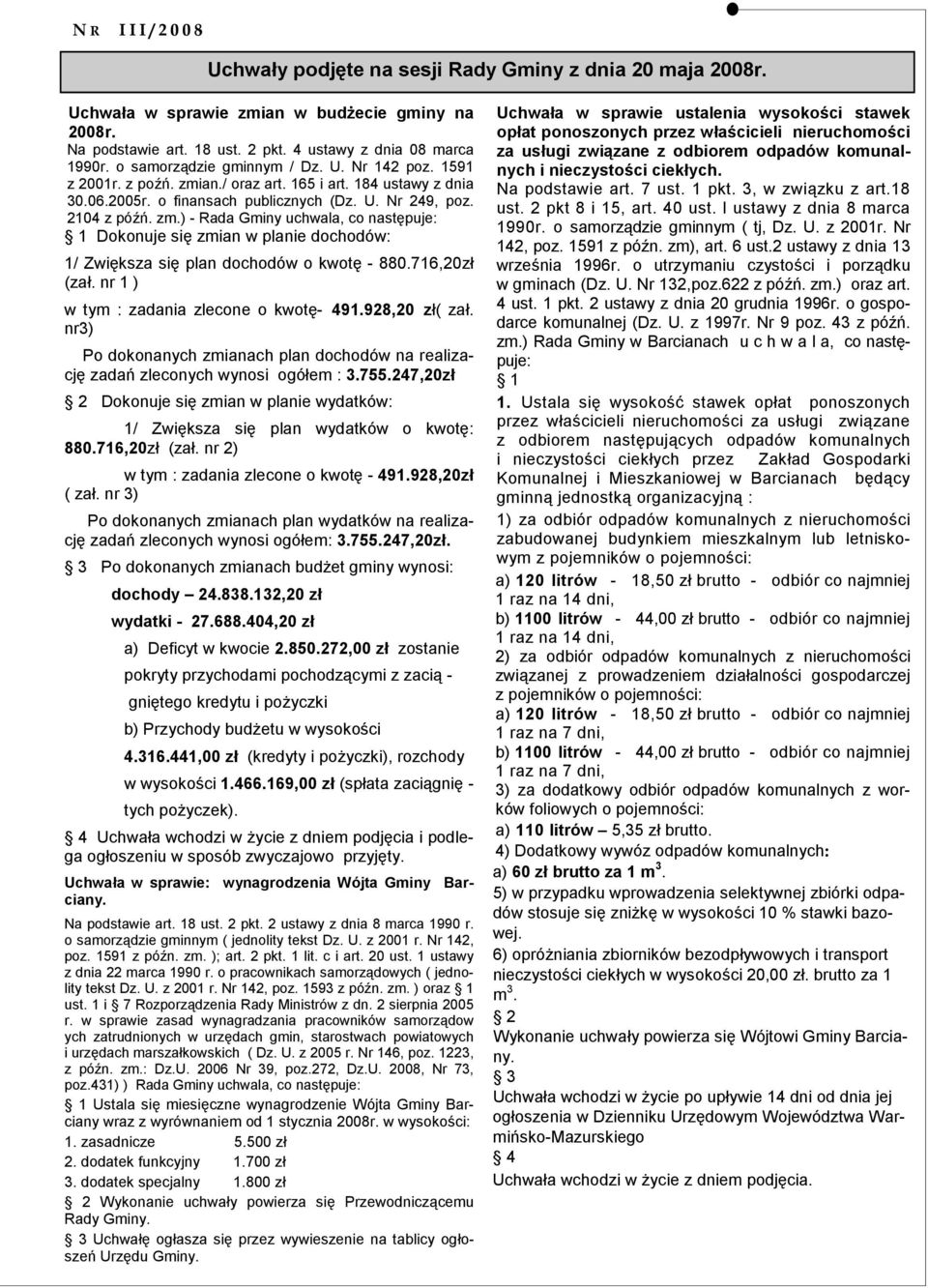 716,20zł (zał. nr 1 ) w tym : zadania zlecone o kwotę- 491.928,20 zł( zał. nr3) Po dokonanych zmianach plan dochodów na realizację zadań zleconych wynosi ogółem : 3.755.