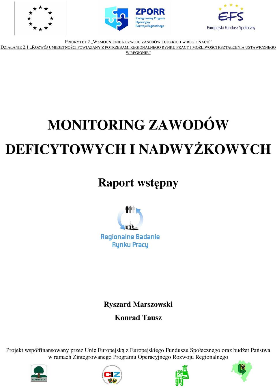 REGIONIE MONITORING ZAWODÓW DEFICYTOWYCH I NADWYŻKOWYCH Raport wstępny Ryszard Marszowski Konrad Tausz Projekt