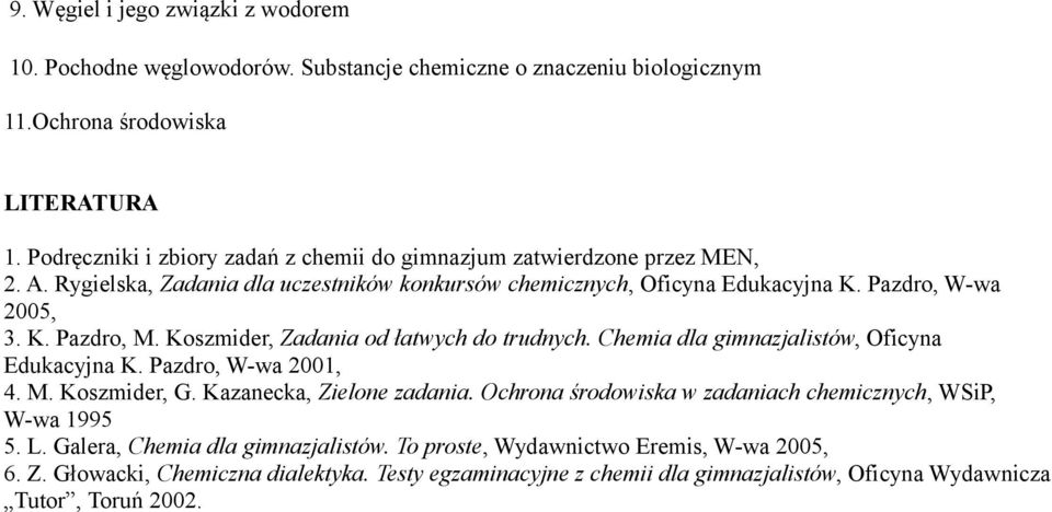 Koszmider, Zadania od łatwych do trudnych. Chemia dla gimnazjalistów, Oficyna Edukacyjna K. Pazdro, W-wa 2001, 4. M. Koszmider, G. Kazanecka, Zielone zadania.