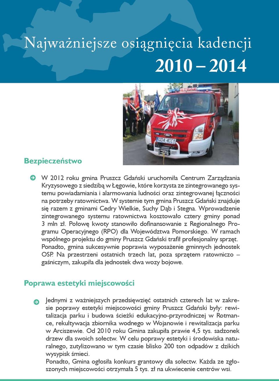 Wprowadzenie zintegrowanego systemu ratownictwa kosztowało cztery gminy ponad 3 mln zł. Połowę kwoty stanowiło dofinansowanie z Regionalnego Programu Operacyjnego (RPO) dla Województwa Pomorskiego.