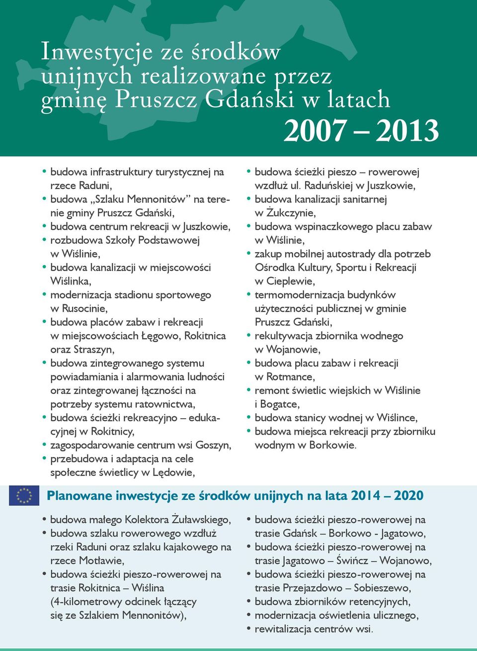 rekreacji w miejscowościach Łęgowo, Rokitnica oraz Straszyn, budowa zintegrowanego systemu powiadamiania i alarmowania ludności oraz zintegrowanej łączności na potrzeby systemu ratownictwa, budowa