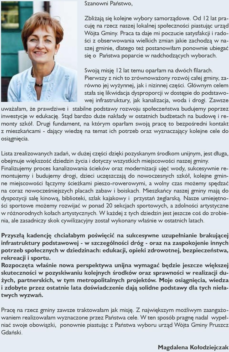 Swoją misję 12 lat temu oparłam na dwóch filarach. Pierwszy z nich to zrównoważony rozwój całej gminy, zarówno jej wyżynnej, jak i nizinnej części.