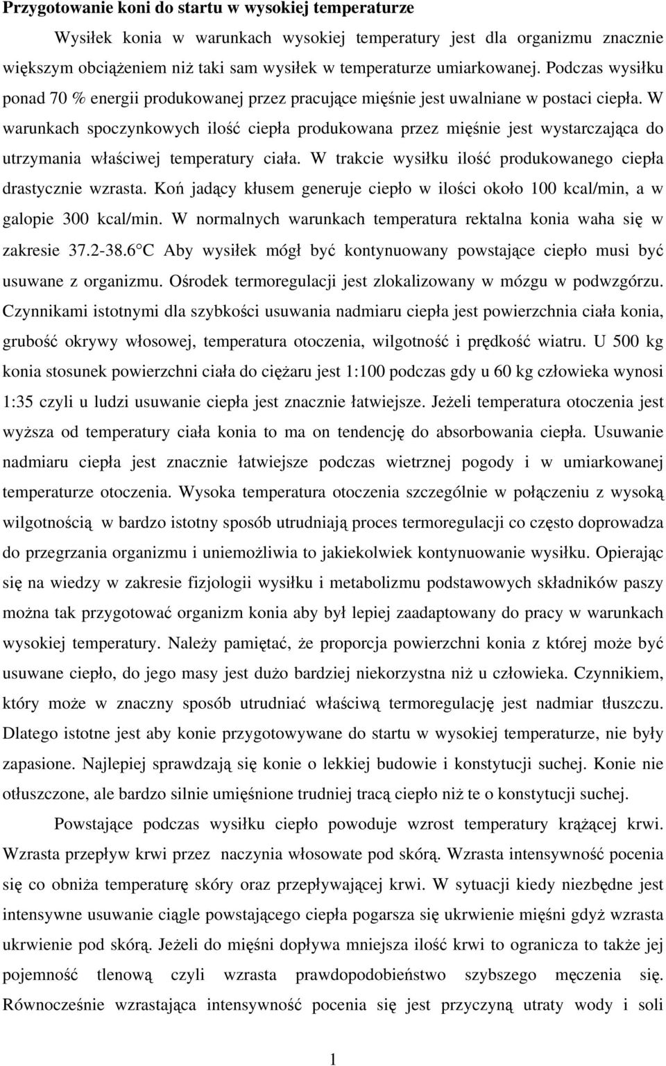 W warunkach spoczynkowych ilość ciepła produkowana przez mięśnie jest wystarczająca do utrzymania właściwej temperatury ciała. W trakcie wysiłku ilość produkowanego ciepła drastycznie wzrasta.