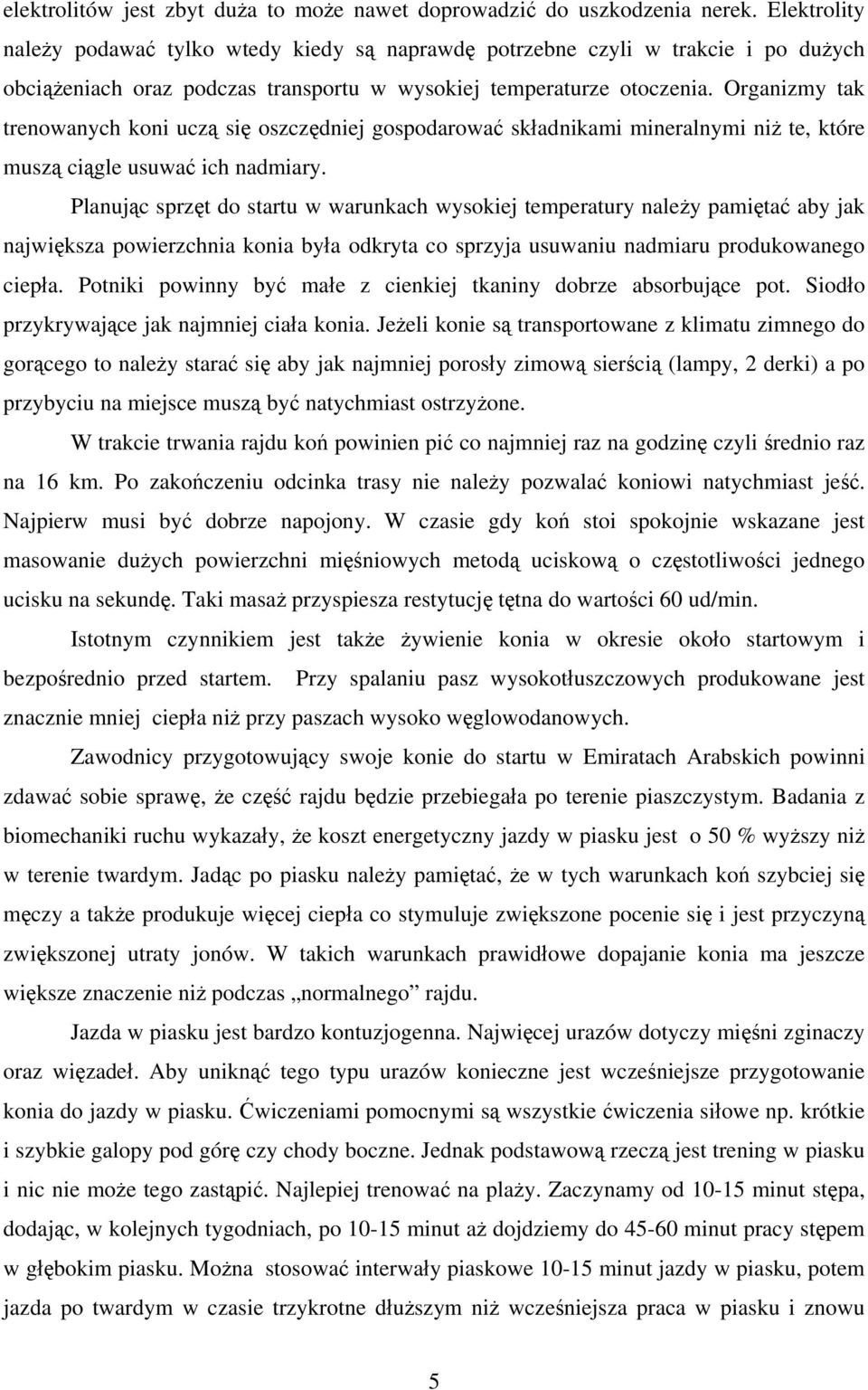 Organizmy tak trenowanych koni uczą się oszczędniej gospodarować składnikami mineralnymi niż te, które muszą ciągle usuwać ich nadmiary.