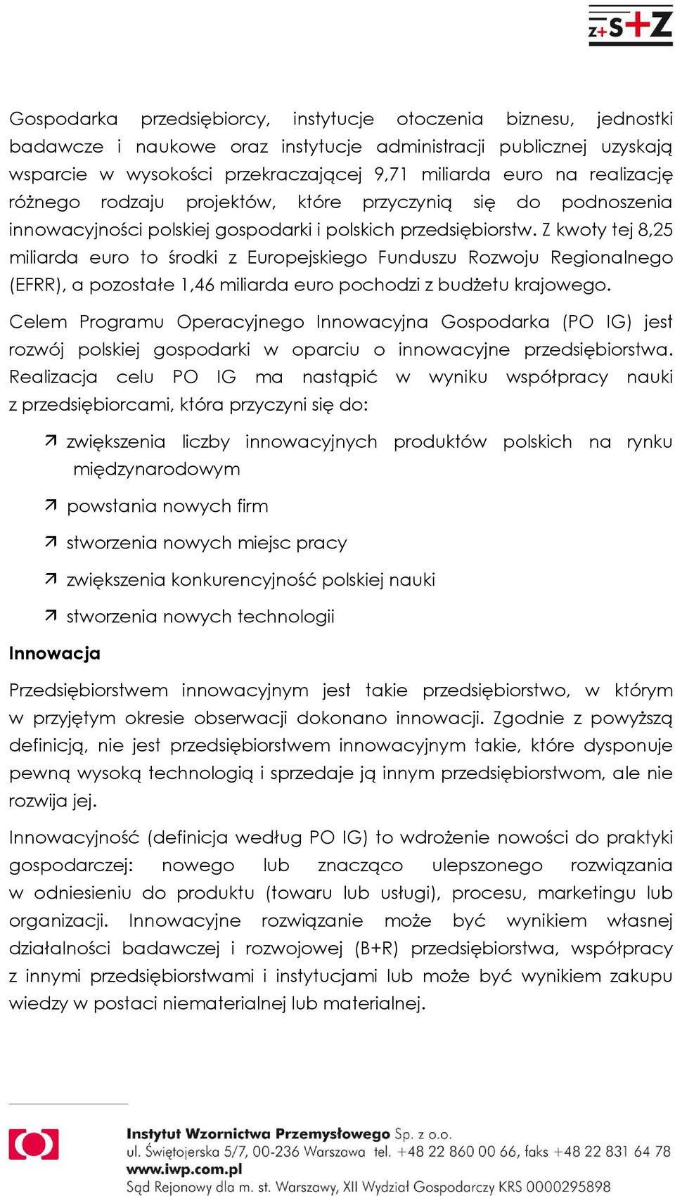 Z kwoty tej 8,25 miliarda euro to środki z Europejskiego Funduszu Rozwoju Regionalnego (EFRR), a pozostałe 1,46 miliarda euro pochodzi z budŝetu krajowego.