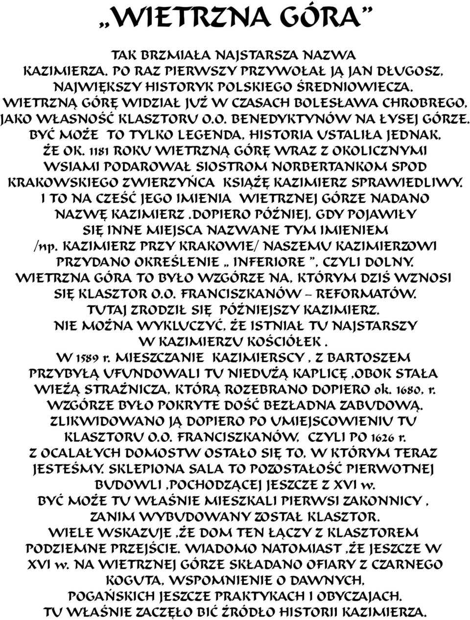 1181 ROKU WIETRZNĄ GÓRĘ WRAZ Z OKOLICZNYMI WSIAMI PODAROWAŁ SIOSTROM NORBERTANKOM SPOD KRAKOWSKIEGO ZWIERZYŃCA KSIĄŻĘ KAZIMIERZ SPRAWIEDLIWY.