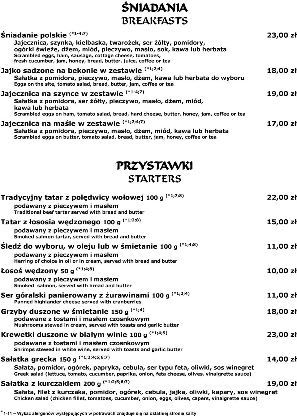 herbata do wyboru Eggs on the site, tomato salad, bread, butter, jam, coffee or tea Jajecznica na szynce w zestawie (*1-4;7) Sałatka z pomidora, ser żółty, pieczywo, masło, dżem, miód, kawa lub