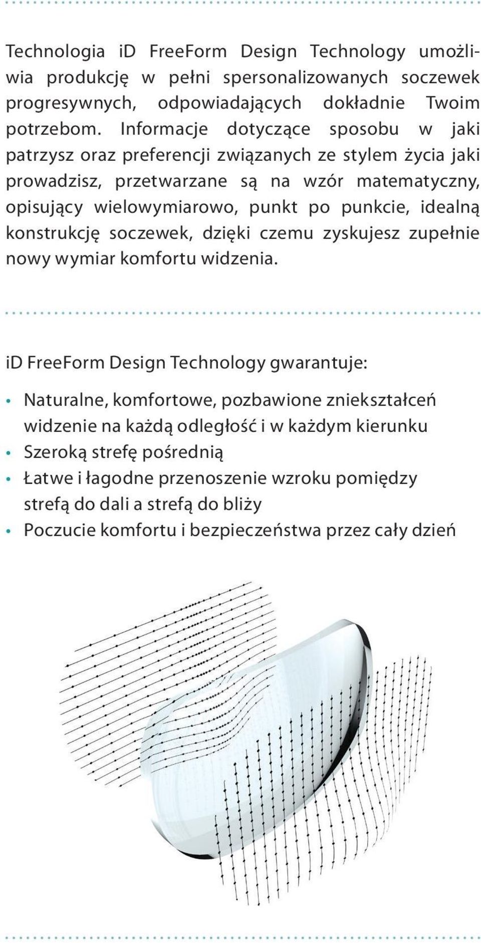 punkcie, idealną konstrukcję soczewek, dzięki czemu zyskujesz zupełnie nowy wymiar komfortu widzenia.