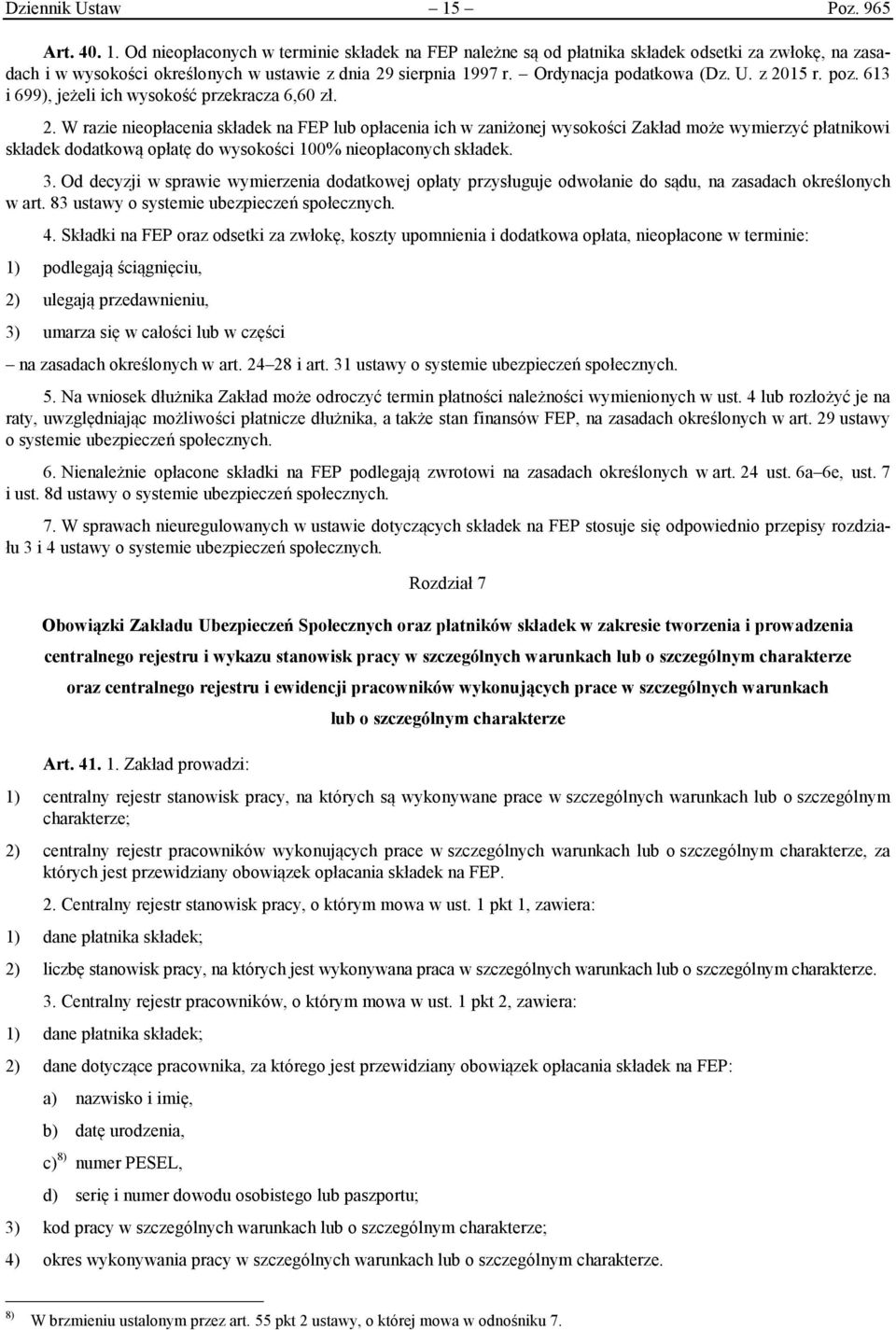 15 r. poz. 613 i 699), jeżeli ich wysokość przekracza 6,60 zł. 2.