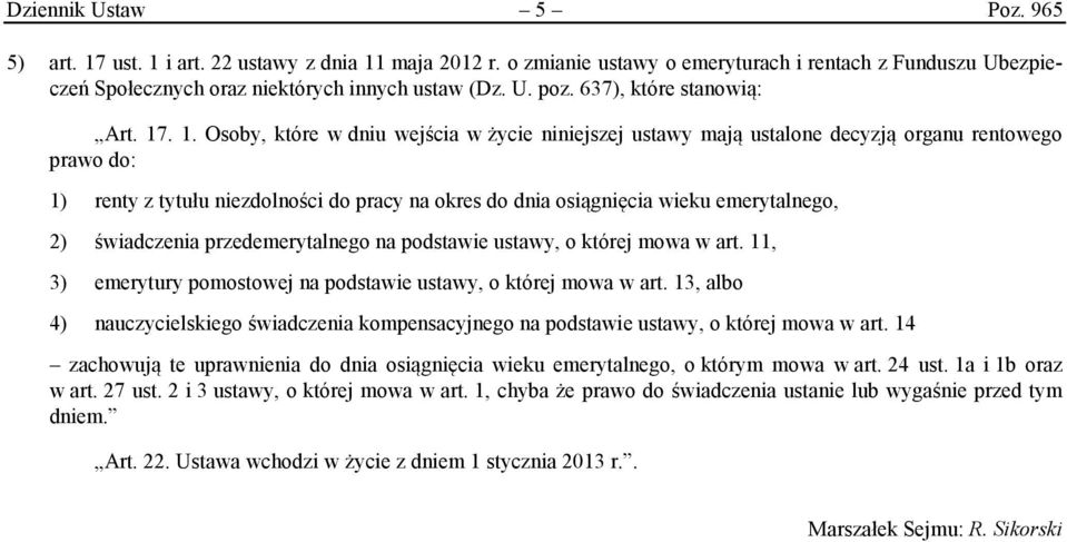 . 1. Osoby, które w dniu wejścia w życie niniejszej ustawy mają ustalone decyzją organu rentowego prawo do: 1) renty z tytułu niezdolności do pracy na okres do dnia osiągnięcia wieku emerytalnego, 2)