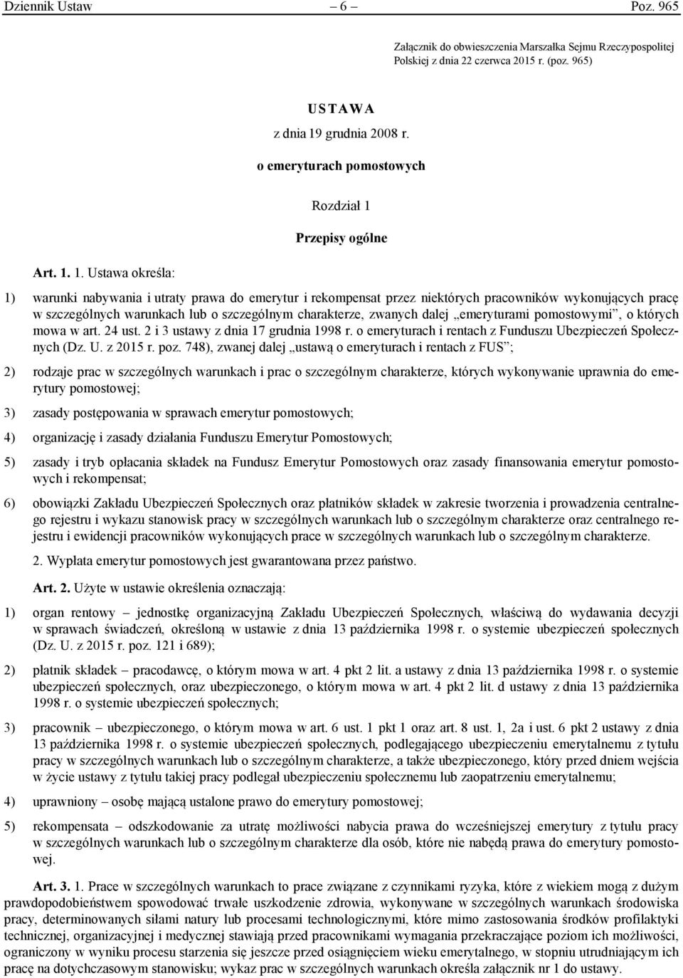 1. Ustawa określa: Rozdział 1 Przepisy ogólne 1) warunki nabywania i utraty prawa do emerytur i rekompensat przez niektórych pracowników wykonujących pracę w szczególnych warunkach lub o szczególnym