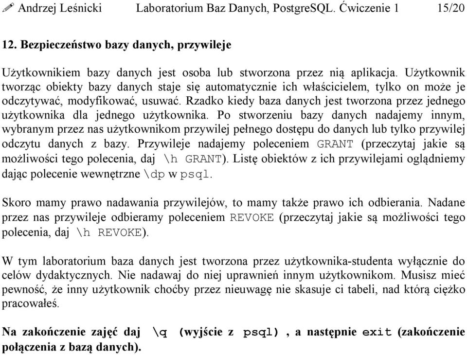 Rzadko kiedy baza danych jest tworzona przez jednego użytkownika dla jednego użytkownika.