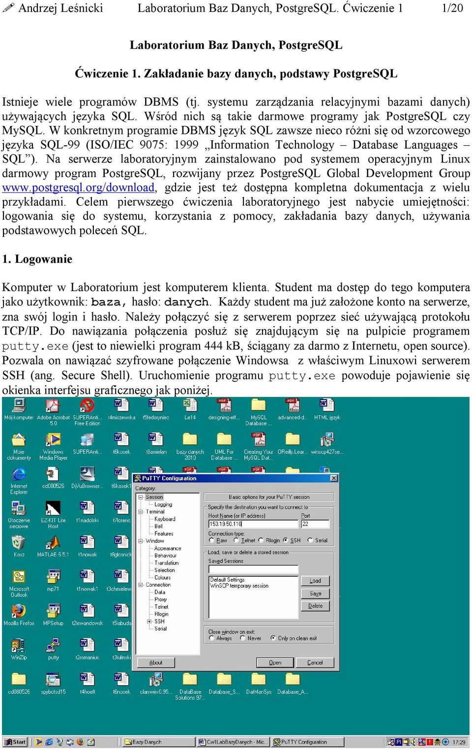 W konkretnym programie DBMS język SQL zawsze nieco różni się od wzorcowego języka SQL-99 (ISO/IEC 9075: 1999 Information Technology Database Languages SQL ).