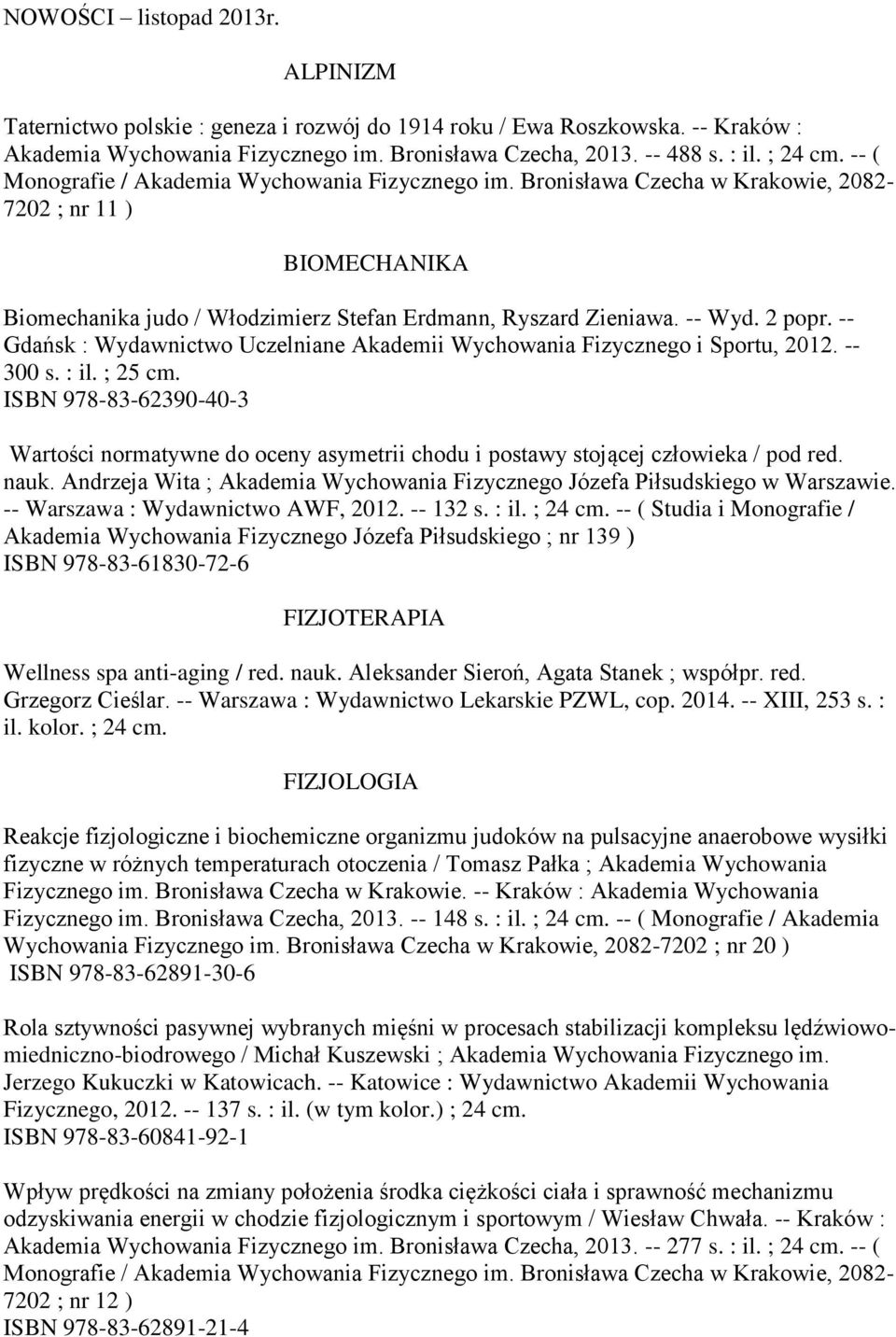 -- Gdańsk : Wydawnictwo Uczelniane Akademii Wychowania Fizycznego i Sportu, 2012. -- 300 s. : il. ; 25 cm.