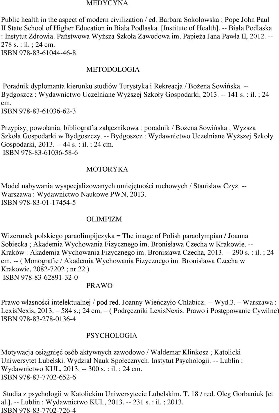 ISBN 978-83-61044-46-8 METODOLOGIA Poradnik dyplomanta kierunku studiów Turystyka i Rekreacja / Bożena Sowińska. -- Bydgoszcz : Wydawnictwo Uczelniane Wyższej Szkoły Gospodarki, 2013. -- 141 s. : il.