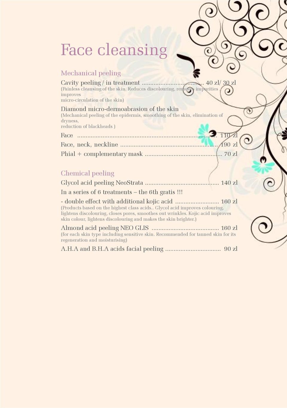 dryness, reduction of blackheads ) Face... 110 zl Face, neck, neckline... 190 zl Phial + complementary mask... 70 zl Chemical peeling Glycol acid peeling NeoStrata.