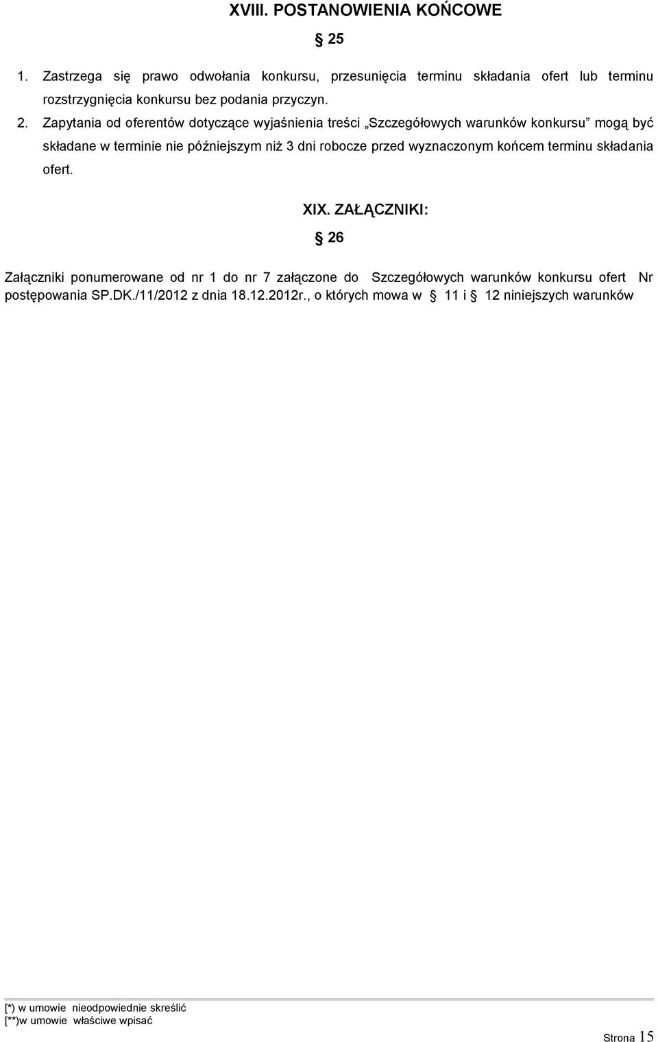 Zapytania od oferentów dotyczące wyjaśnienia treści Szczegółowych warunków konkursu mogą być składane w terminie nie późniejszym niż 3 dni robocze