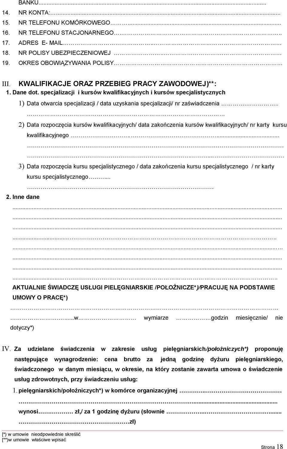 specjalizacji i kursów kwalifikacyjnych i kursów specjalistycznych 1) Data otwarcia specjalizacji / data uzyskania specjalizacji/ nr zaświadczenia.