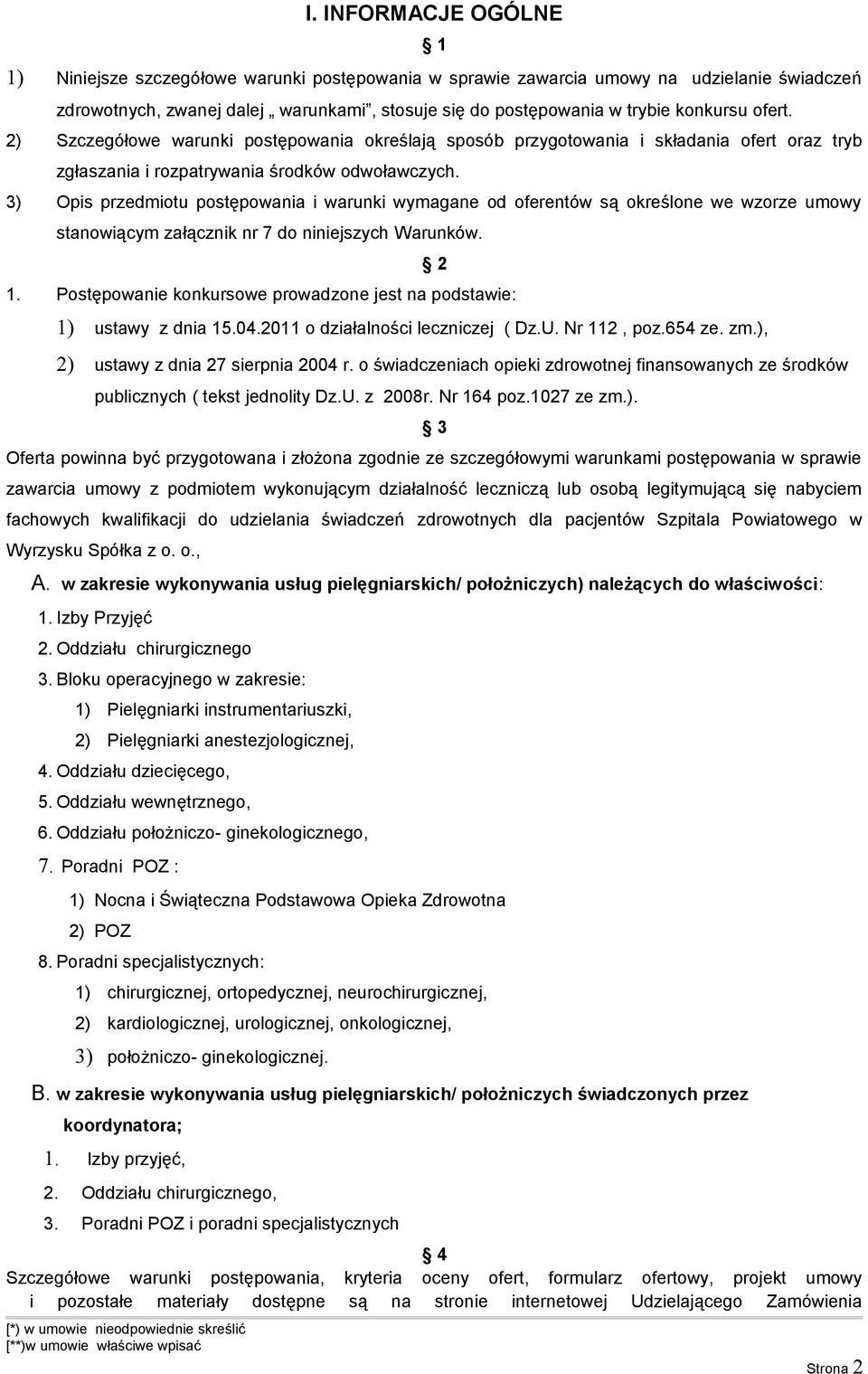 3) Opis przedmiotu postępowania i warunki wymagane od oferentów są określone we wzorze umowy stanowiącym załącznik nr 7 do niniejszych Warunków. 1.