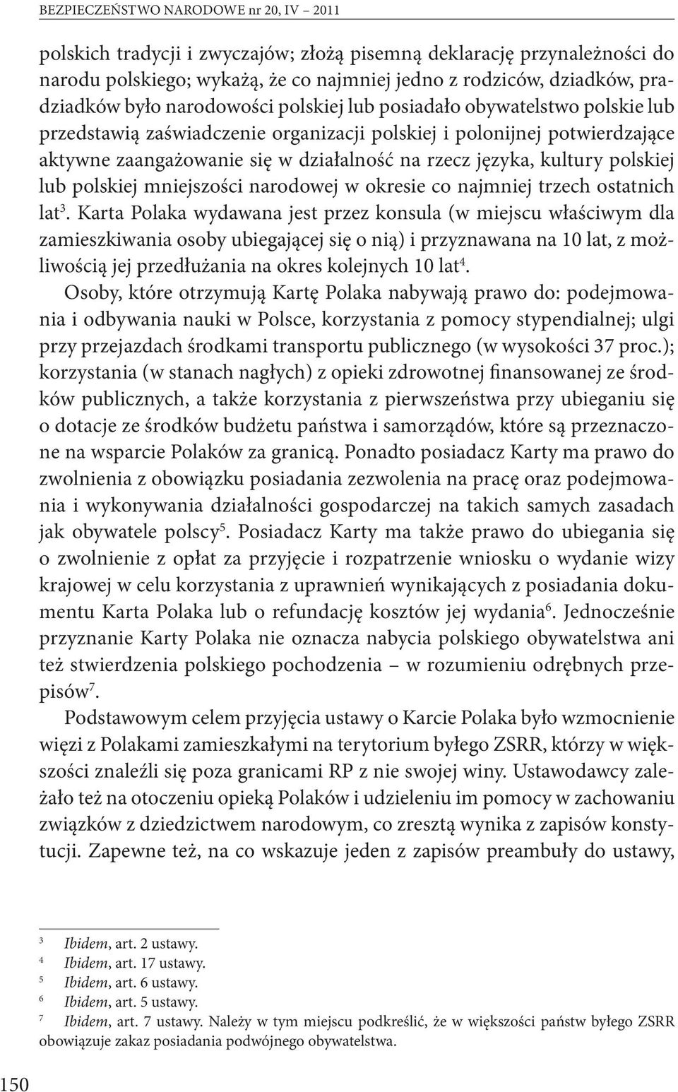 polskiej lub polskiej mniejszości narodowej w okresie co najmniej trzech ostatnich lat 3.