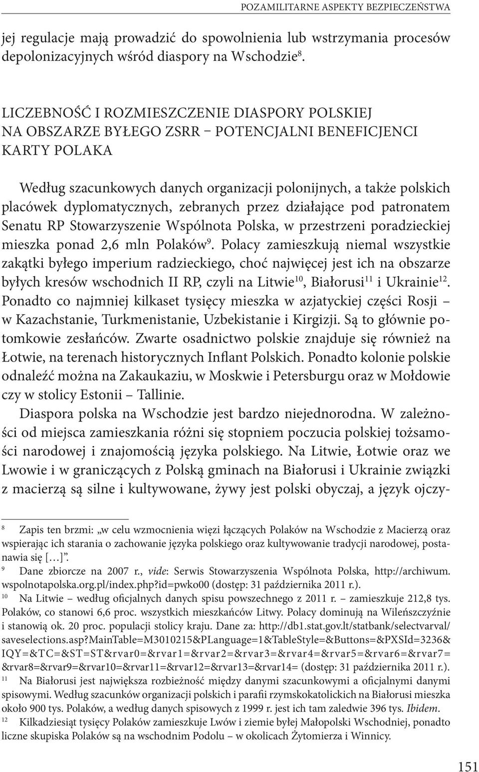 dyplomatycznych, zebranych przez działające pod patronatem Senatu RP Stowarzyszenie Wspólnota Polska, w przestrzeni poradzieckiej mieszka ponad 2,6 mln Polaków 9.