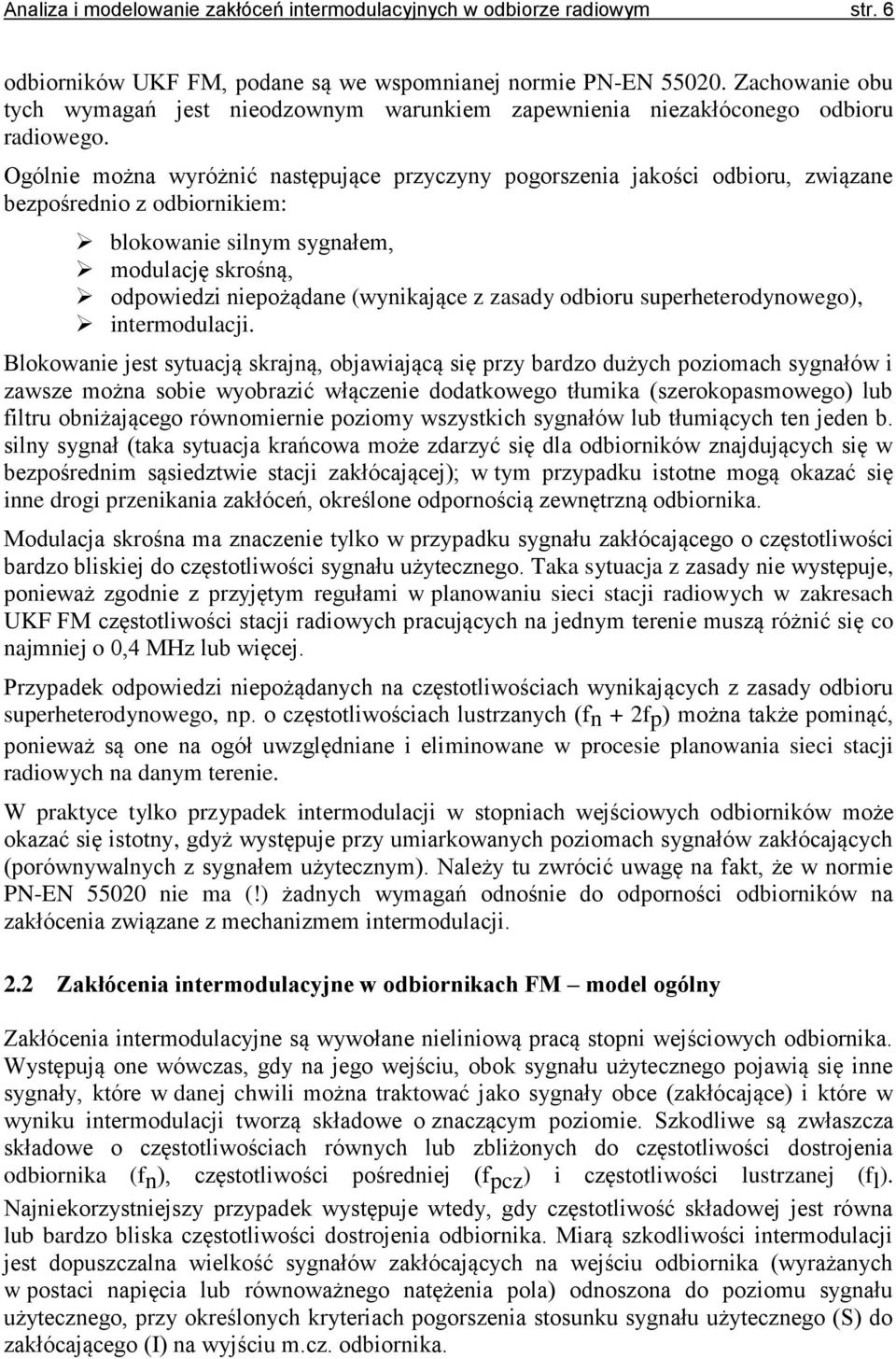 Ogólnie można wyróżnić następujące przyczyny pogorszenia jakości odbioru, związane bezpośrednio z odbiornikiem: blokowanie silnym sygnałem, modulację skrośną, odpowiedzi niepożądane (wynikające z