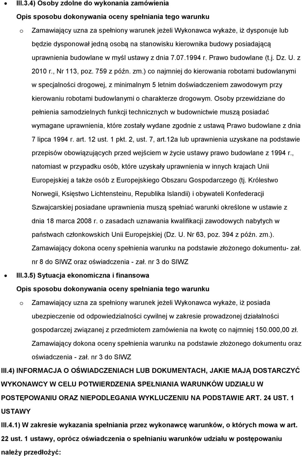 stanwisku kierwnika budwy psiadającą uprawnienia budwlane w myśl ustawy z dnia 7.07.1994 r. Praw budwlane (t.j. Dz. U. z 2010 r., Nr 113, pz. 759 z późn. zm.