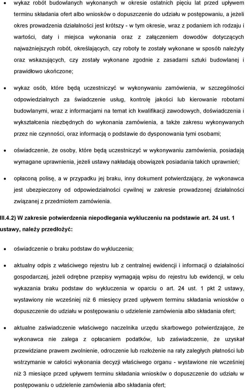 wskazujących, czy zstały wyknane zgdnie z zasadami sztuki budwlanej i prawidłw ukńczne; wykaz sób, które będą uczestniczyć w wyknywaniu zamówienia, w szczególnści dpwiedzialnych za świadczenie usług,