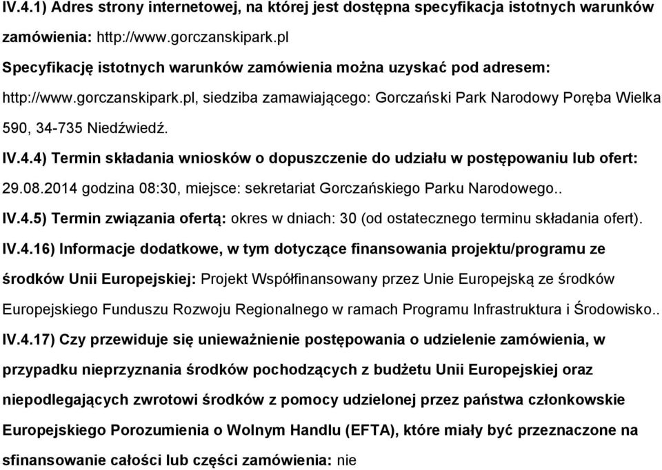 735 Niedźwiedź. IV.4.4) Termin składania wnisków dpuszczenie d udziału w pstępwaniu lub fert: 29.08.2014 gdzina 08:30, miejsce: sekretariat Grczańskieg Parku Nardweg.. IV.4.5) Termin związania fertą: kres w dniach: 30 (d stateczneg terminu składania fert).