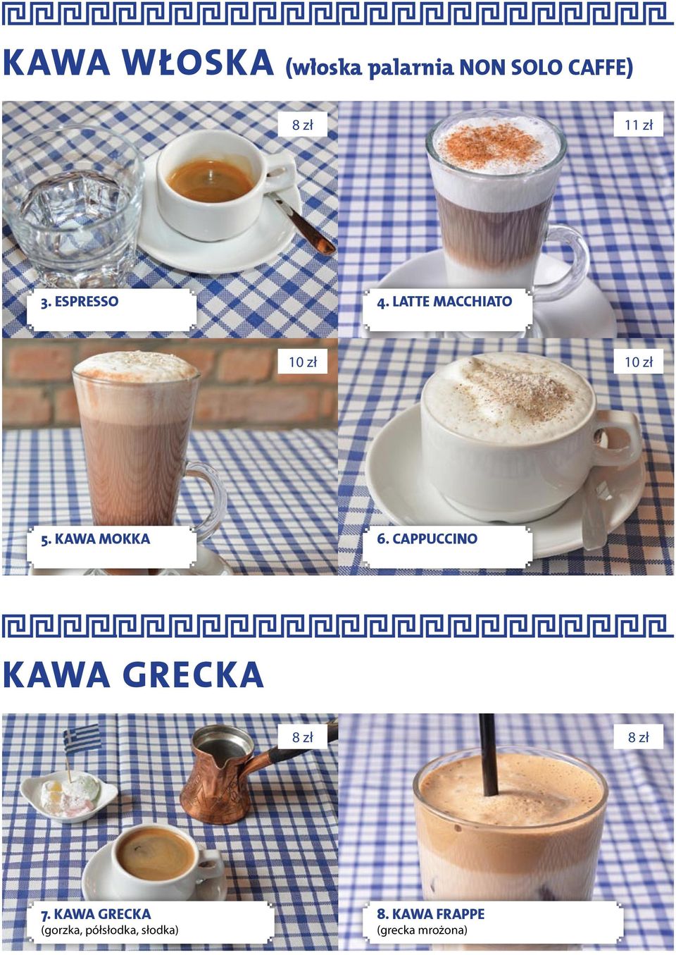 KAWA MOKKA 6. CAPPUCCINO KAWA GRECKA 7.