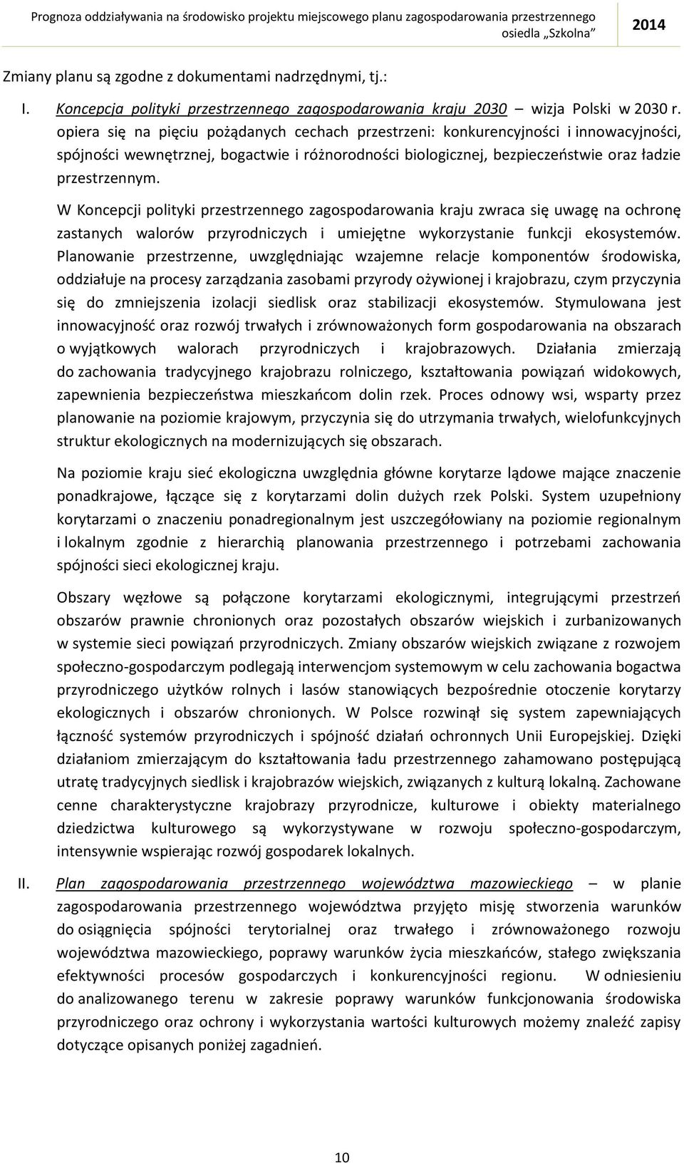 W Koncepcji polityki przestrzennego zagospodarowania kraju zwraca się uwagę na ochronę zastanych walorów przyrodniczych i umiejętne wykorzystanie funkcji ekosystemów.