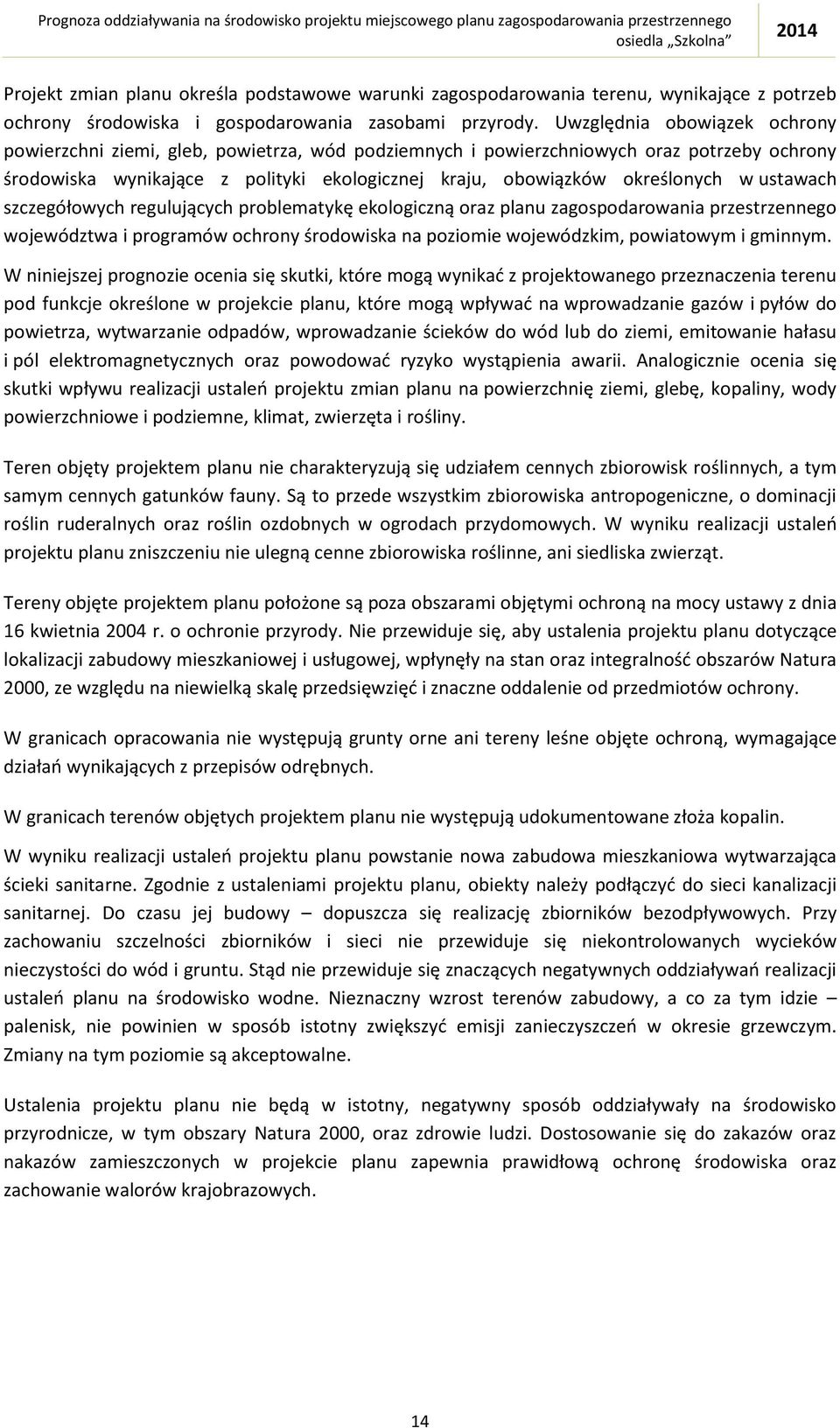 ustawach szczegółowych regulujących problematykę ekologiczną oraz planu zagospodarowania przestrzennego województwa i programów ochrony środowiska na poziomie wojewódzkim, powiatowym i gminnym.