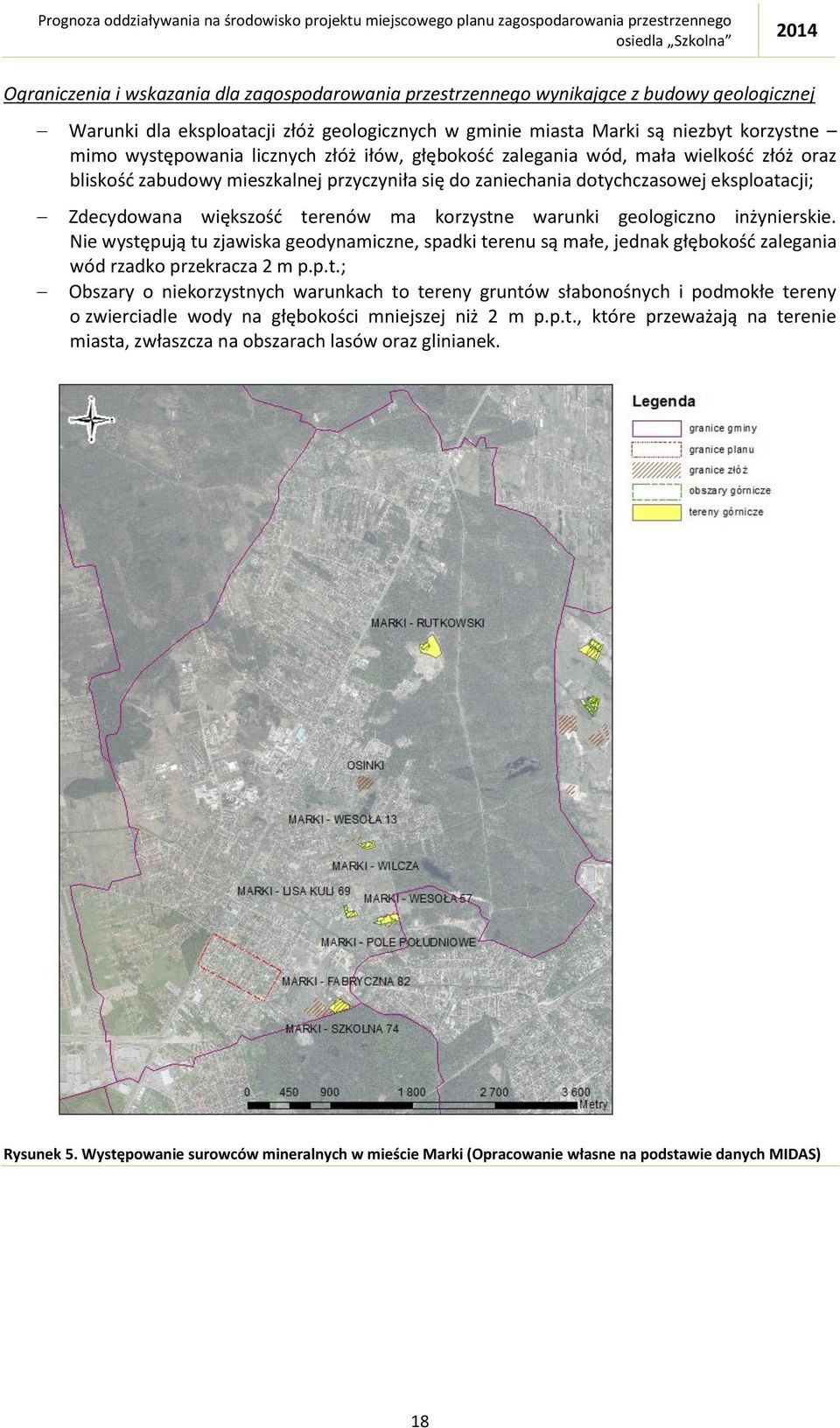 korzystne warunki geologiczno inżynierskie. Nie występują tu zjawiska geodynamiczne, spadki terenu są małe, jednak głębokość zalegania wód rzadko przekracza 2 m p.p.t.; Obszary o niekorzystnych warunkach to tereny gruntów słabonośnych i podmokłe tereny o zwierciadle wody na głębokości mniejszej niż 2 m p.