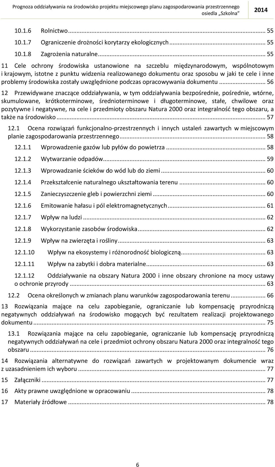 środowiska zostały uwzględnione podczas opracowywania dokumentu.