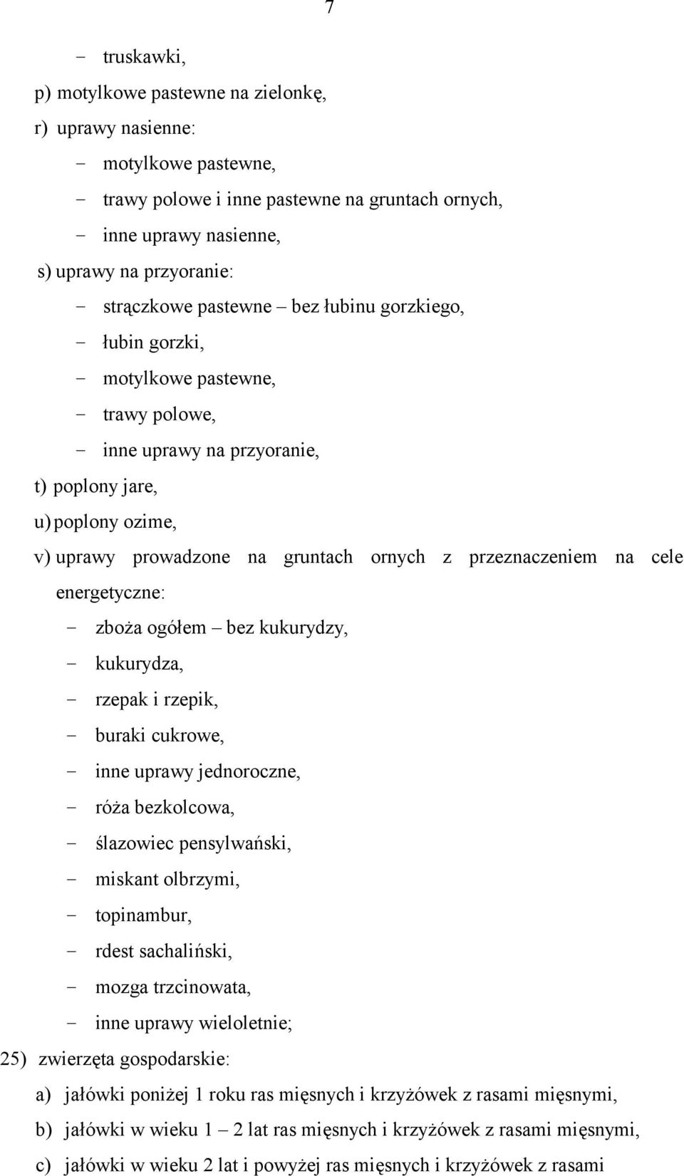 z przeznaczeniem na cele energetyczne: - zboża ogółem bez kukurydzy, - kukurydza, - rzepak i rzepik, - buraki cukrowe, - inne uprawy jednoroczne, - róża bezkolcowa, - ślazowiec pensylwański, -