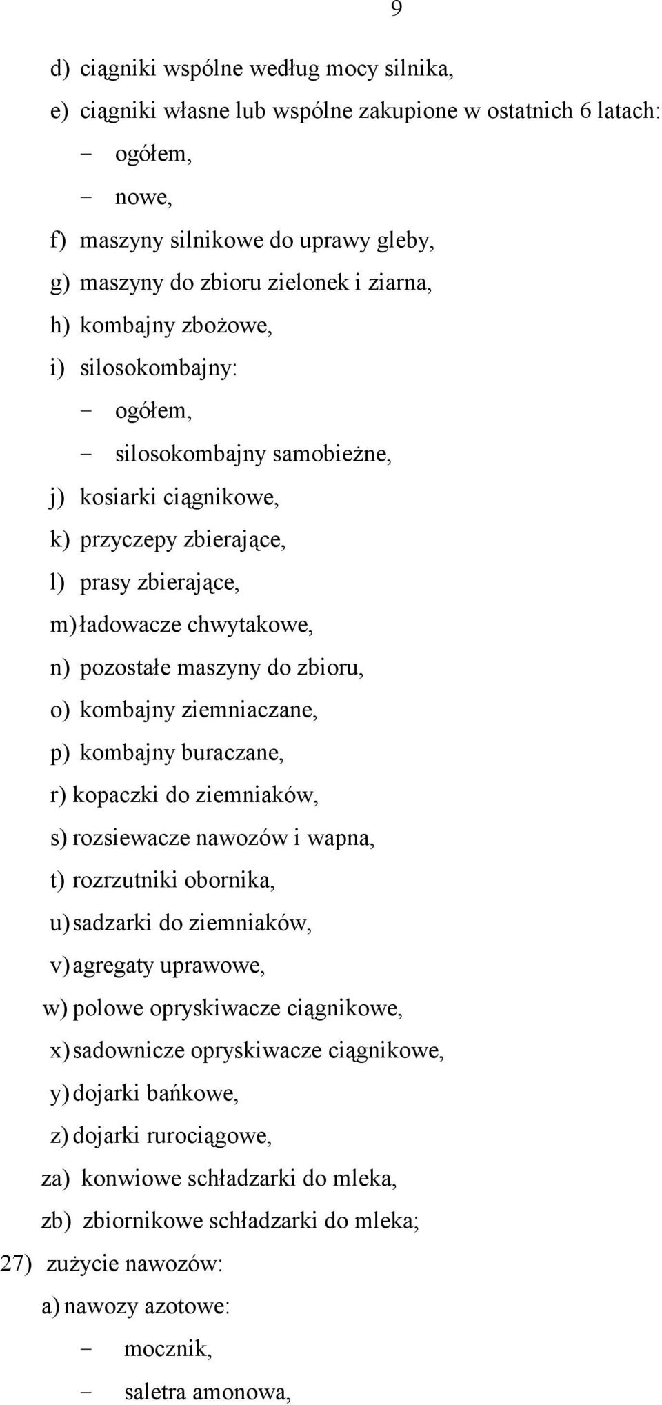 maszyny do zbioru, o) kombajny ziemniaczane, p) kombajny buraczane, r) kopaczki do ziemniaków, s) rozsiewacze nawozów i wapna, t) rozrzutniki obornika, u) sadzarki do ziemniaków, v) agregaty