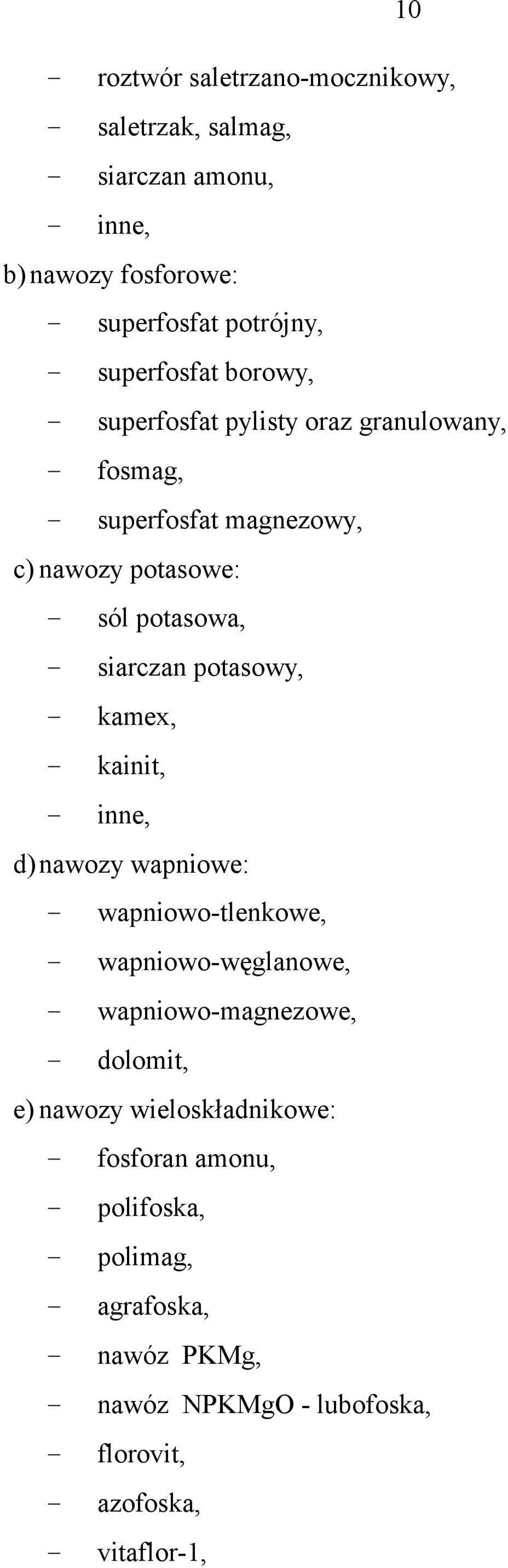 kamex, - kainit, - inne, d) nawozy wapniowe: - wapniowo-tlenkowe, - wapniowo-węglanowe, - wapniowo-magnezowe, - dolomit, e) nawozy