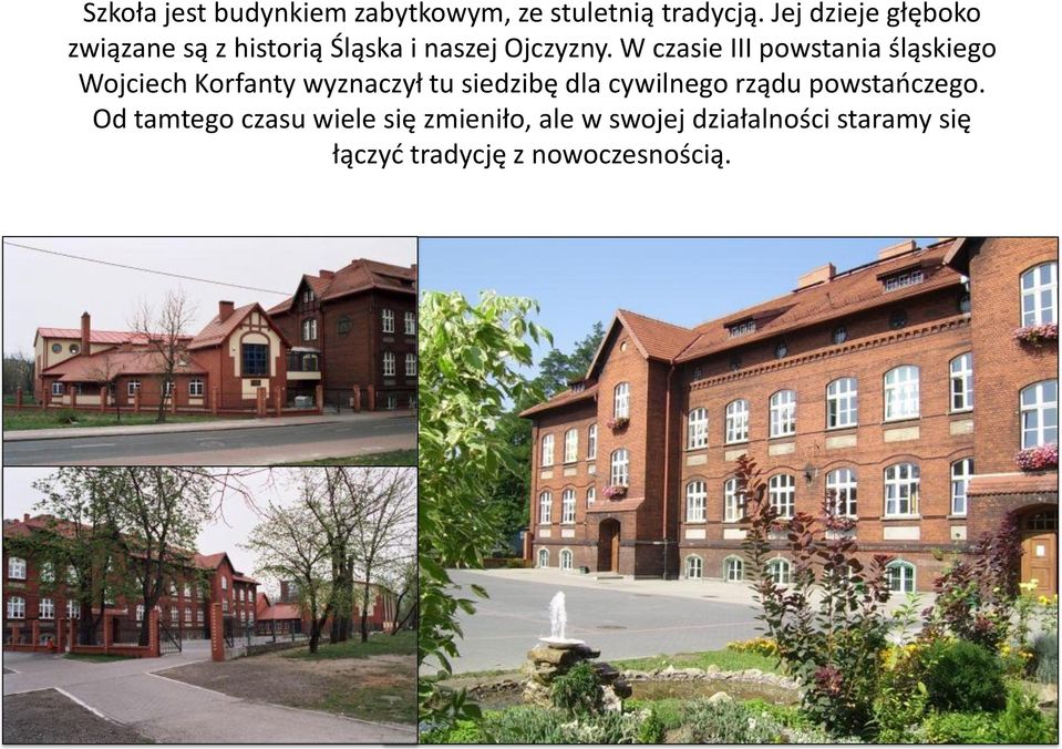 W czasie III powstania śląskiego Wojciech Korfanty wyznaczył tu siedzibę dla