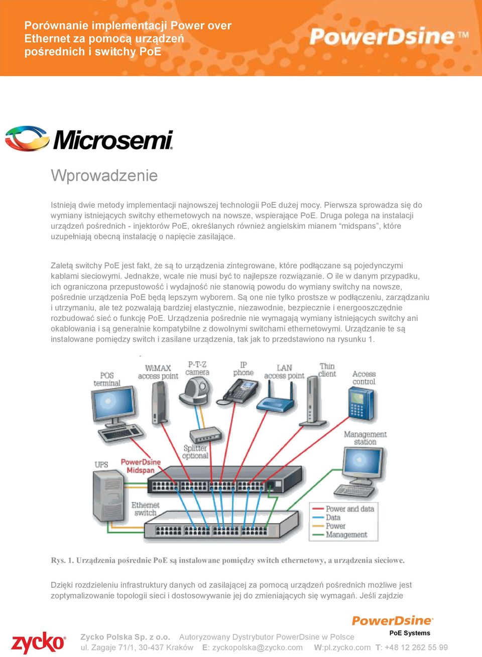 Zaletą switchy PoE jest fakt, że są to urządzenia zintegrowane, które podłączane są pojedynczymi kablami sieciowymi. Jednakże, wcale nie musi być to najlepsze rozwiązanie.