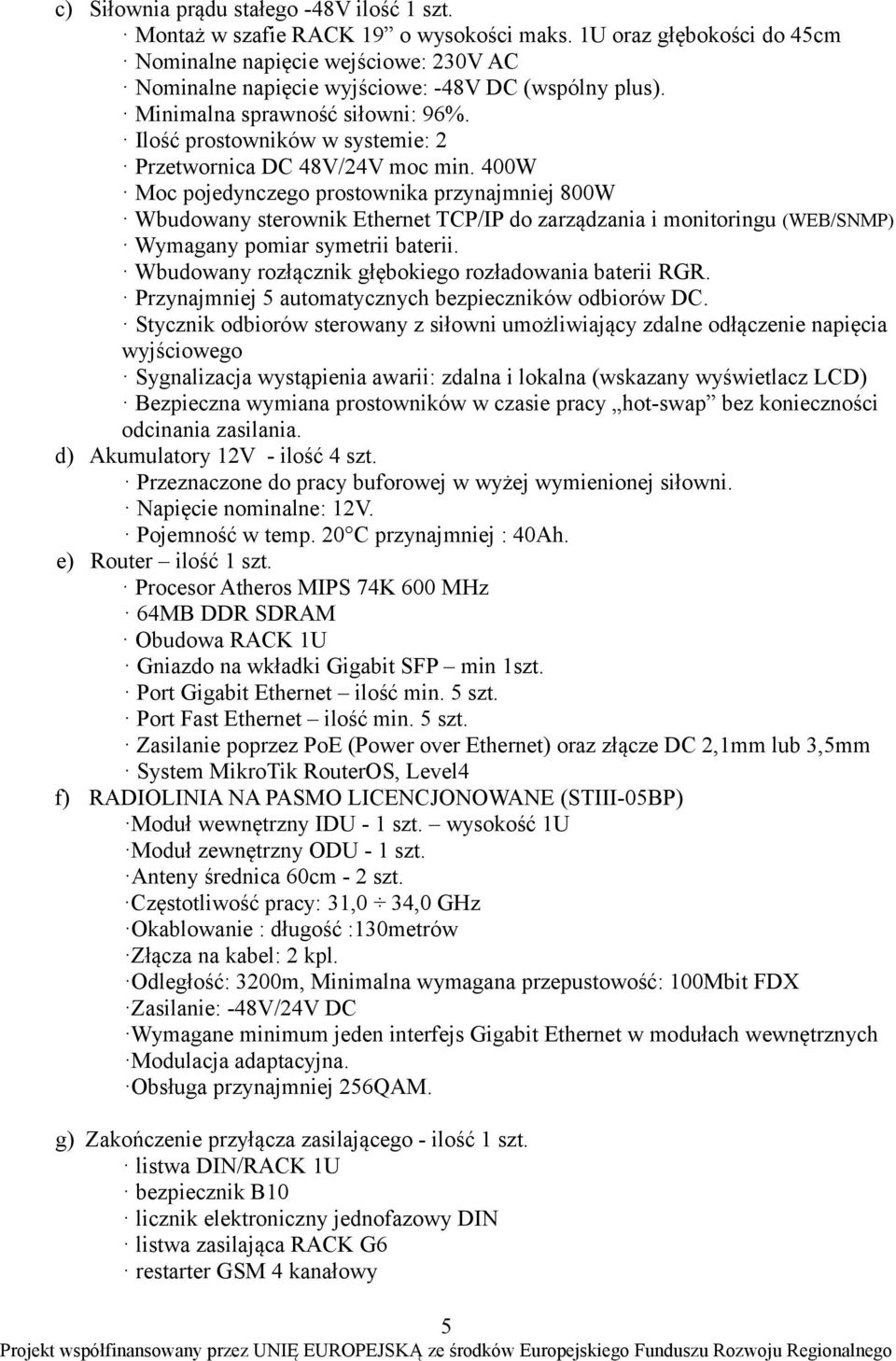 Ilość prostowników w systemie: 2 Przetwornica DC 48V/24V moc min.